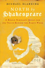 North by Shakespeare: A Rogue Scholar's Quest for the Truth Behind the Bard's Work