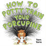 How to Potty Train Your Porcupine