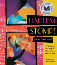 Title: Harlem Stomp!: A Cultural History of the Harlem Renaissance (National Book Award Finalist), Author: Laban Carrick Hill