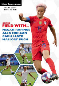 A book pdf free download On the Field with...Megan Rapinoe, Alex Morgan, Carli Lloyd, and Mallory Pugh MOBI (English Edition)