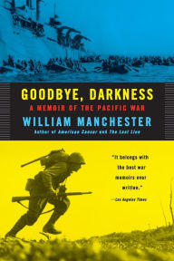 Title: Goodbye, Darkness: A Memoir of the Pacific War, Author: William Manchester