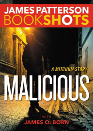 Title: Malicious: A Mitchum Story, Author: James Patterson