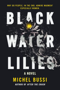 Title: Black Water Lilies: A Novel, Author: Michel Bussi