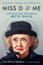 Miss D and Me: Life with the Invincible Bette Davis