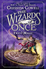 Online electronics books download The Wizards of Once: Twice Magic by Cressida Cowell