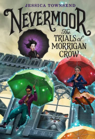 Title: Nevermoor: The Trials of Morrigan Crow (Nevermoor Series #1), Author: Jessica Townsend