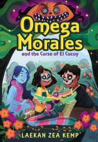 Title: Omega Morales and the Curse of El Cucuy, Author: Laekan Zea Kemp