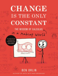 Free downloads of books for nook Change Is the Only Constant: The Wisdom of Calculus in a Madcap World PDB CHM ePub 9780316509084 by Ben Orlin