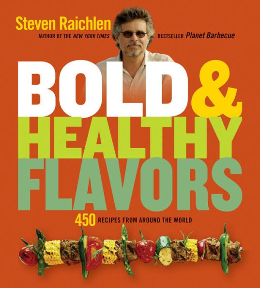 Bold & Healthy Flavors: 450 Recipes from Around the World