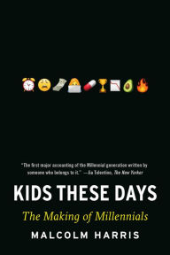 Title: Kids These Days: Human Capital and the Making of Millennials, Author: Malcolm Harris