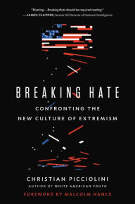 Title: Breaking Hate: Confronting the New Culture of Extremism, Author: Christian Picciolini