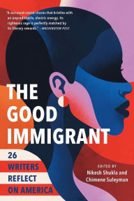 Title: The Good Immigrant: 26 Writers Reflect on America, Author: Nikesh Shukla