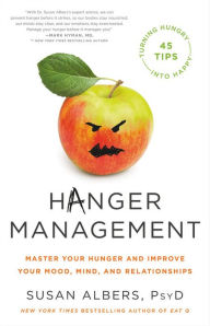 Ebooks forum free download Hanger Management: Master Your Hunger and Improve Your Mood, Mind, and Relationships by Susan Albers PsyD 9780316524568