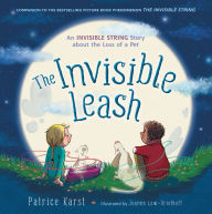Title: The Invisible Leash: An Invisible String Story About the Loss of a Pet, Author: Patrice Karst