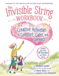 Title: The Invisible String Workbook: Creative Activities to Comfort, Calm, and Connect, Author: Patrice Karst
