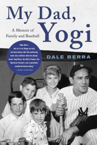 Title: My Dad, Yogi: A Memoir of Family and Baseball, Author: Dale Berra