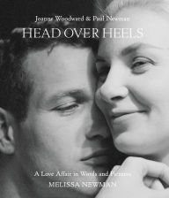 Title: Head Over Heels: Joanne Woodward and Paul Newman: A Love Affair in Words and Pictures, Author: Melissa Newman