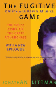 Title: The Fugitive Game: Online with Kevin Mitnick, Author: Jonathan Littman
