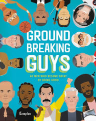Title: Groundbreaking Guys: 40 Men Who Became Great by Doing Good, Author: Stephanie True Peters