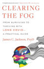 Clearing the Fog: From Surviving to Thriving with Long Covid-A Practical Guide