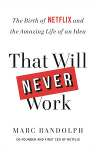 Read and download books That Will Never Work: The Birth of Netflix and the Amazing Life of an Idea RTF iBook CHM