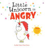 Little Unicorn Is Angry (Little Unicorn Series #1)