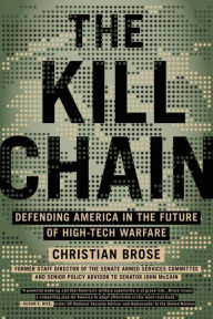 Title: The Kill Chain: Defending America in the Future of High-Tech Warfare, Author: Christian Brose
