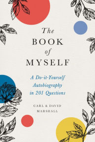 Title: The Book of Myself: A Do-It-Yourself Autobiography in 201 Questions, Author: David Marshall