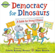 Title: Democracy for Dinosaurs: A Guide for Young Citizens, Author: Laurie Krasny Brown
