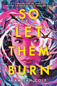Title: So Let Them Burn, Author: Kamilah Cole