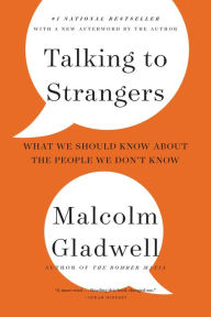 Title: Talking to Strangers: What We Should Know about the People We Don't Know, Author: Malcolm  Gladwell