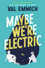 Title: Maybe We're Electric, Author: Val Emmich