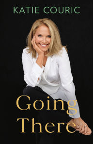 Title: Going There, Author: Katie Couric