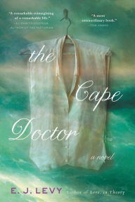 Title: The Cape Doctor: A Novel, Author: E. J. Levy