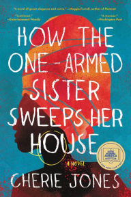 Title: How the One-Armed Sister Sweeps Her House: A Novel, Author: Cherie Jones