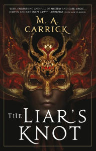 Title: The Liar's Knot, Author: M. A. Carrick