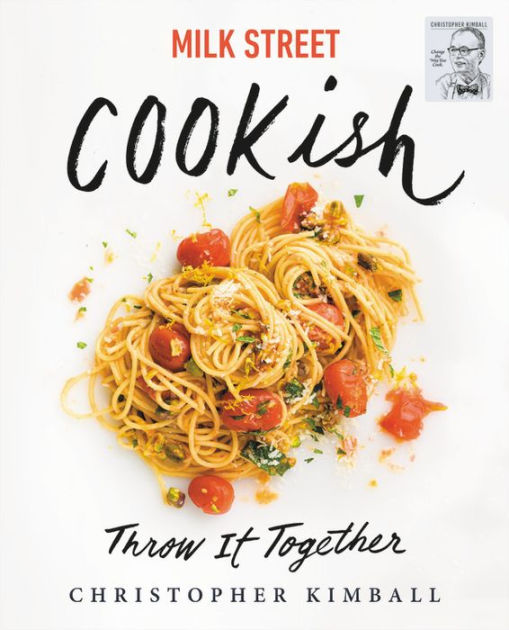 Milk Street: Cookish: Throw It Together: Big Flavors. Simple Techniques.  200 Ways to Reinvent Dinner.|Hardcover