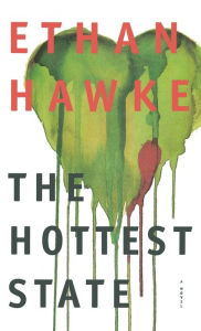 Title: The Hottest State: A Novel, Author: Ethan Hawke