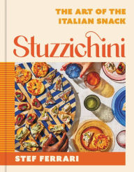 Title: Stuzzichini: The Art of the Italian Snack, Author: Stef Ferrari