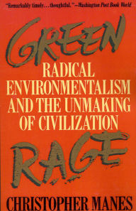 Green Rage: Radical Environmentalism and the Unmaking of Civilization