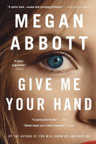 Title: Give Me Your Hand, Author: Megan Abbott