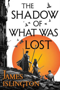 Title: The Shadow of What Was Lost (Licanius Trilogy Series #1), Author: James Islington