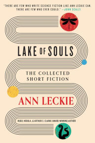 Title: Lake of Souls: The Collected Short Fiction, Author: Ann Leckie