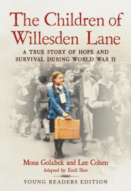 Title: The Children of Willesden Lane: A True Story of Hope and Survival during World War II (Young Readers Edition), Author: Mona Golabek