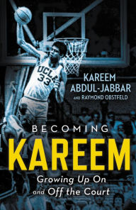 Title: Becoming Kareem: Growing Up On and Off the Court, Author: Kareem Abdul-Jabbar