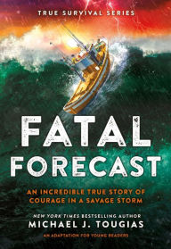 Title: Fatal Forecast: An Incredible True Story of Courage In a Savage Storm, Author: Michael J. Tougias