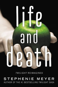 Title: Life and Death: Twilight Reimagined, Author: Stephenie Meyer