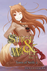 Title: Spice and Wolf, Vol. 9: The Town of Strife II (light novel), Author: Isuna Hasekura