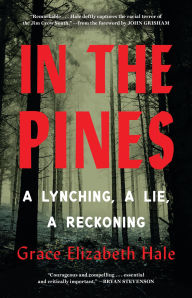 Title: In the Pines: A Lynching, A Lie, A Reckoning, Author: Grace Elizabeth Hale