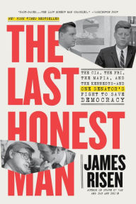 Title: The Last Honest Man: The CIA, the FBI, the Mafia, and the Kennedys-and One Senator's Fight to Save Democracy, Author: James Risen